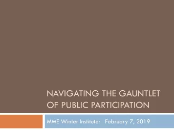 OF PUBLIC PARTICIPATION  MME Winter Institute:   February 7, 2019  What is the plan?  Why a