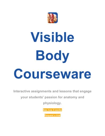 Visible  Body  Courseware  Interactive assignments and lessons that engage  your students' passion