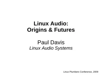 Linux Audio:  Origins &amp; Futures  Paul Davis  Linux Audio Systems  Linux Plumbers Conference,