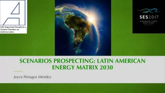 SCENARIOS PROSPECTING: LATIN AMERICAN  ENERGY MATRIX 2030  Joyce Penagos Mendez  WHY SCENARIOS?