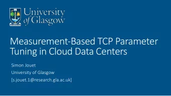 Measurement-Based TCP Parameter   Tuning in Cloud Data Centers  Simon Jouet
