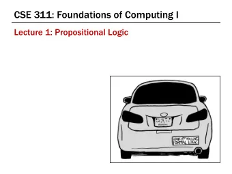 CSE 311: Foundations of Computing I  Lecture 1: Propositional Logic  Some Perspective  Computer