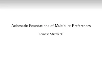 Axiomatic Foundations of Multiplier Preferences  Tomasz Strzalecki  Multiplier preferences