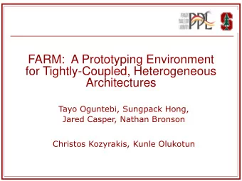 FARM:  A Prototyping Environment  for Tightly-Coupled, Heterogeneous  Architectures  Tayo Oguntebi,
