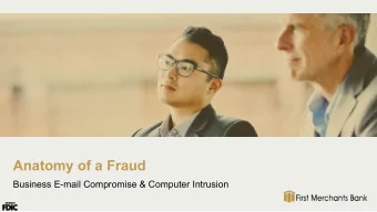 Anatomy of a Fraud  Business E-mail Compromise &amp; Computer Intrusion  What is Business E-Mail