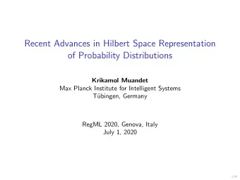Recent Advances in Hilbert Space Representation  of Probability Distributions  Krikamol Muandet