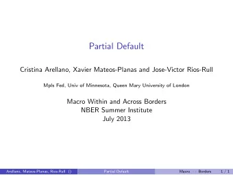 Partial Default  Cristina Arellano, Xavier Mateos-Planas and Jose-Victor Rios-Rull  Mpls Fed, Univ