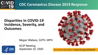 CDC Coronavirus Disease 2019 Response  Disparities in COVID-19  Incidence, Severity, and  Outcomes