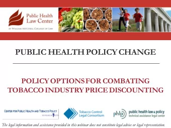 PUBLIC HEALTH POLICY CHANGE  POLICY OPTIONS FOR COMBATING  TOBACCO INDUSTRY PRICE DISCOUNTING The