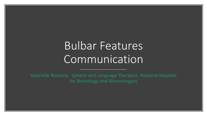 bulbar features communication