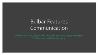 Bulbar Features  Communication  Gabrielle Rossano,  Speech and Language Therapist, National