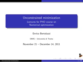 Unconstrained minimization  Lectures for PHD course on  Numerical optimization  Enrico Bertolazzi
