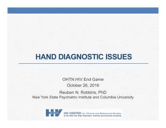 HAND DIAGNOSTIC ISSUES  OHTN HIV End Game  October 26, 2016  Reuben N. Robbins, PhD  New York State