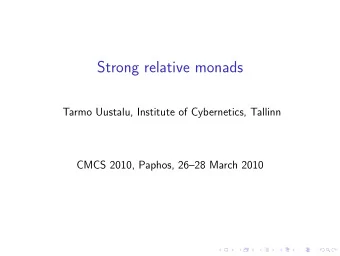 Strong relative monads  Tarmo Uustalu, Institute of Cybernetics, Tallinn  CMCS 2010, Paphos,