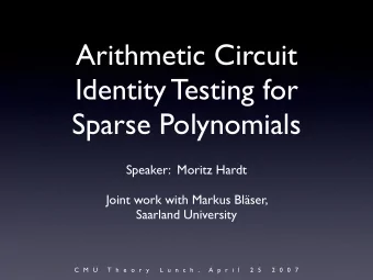 Arithmetic Circuit  Identity Testing for  Sparse Polynomials  Speaker:  Moritz Hardt  Joint work