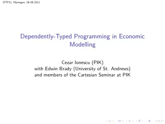 Dependently-Typed Programming in Economic  Modelling  Cezar Ionescu (PIK)  with Edwin Brady