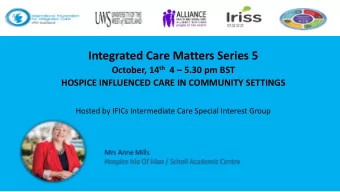 Integrated Care Matters Series 5 October, 14 th 4  5.30 pm BST  HOSPICE INFLUENCED CARE IN