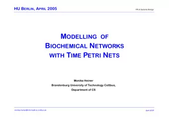 M ODELLING OF B IOCHEMICAL N ETWORKS WITH T IME P ETRI N ETS  Monika Heiner  Brandenburg University