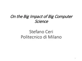 Stefano Ceri  Politecnico di Milano  1  The Big Approach  in the pharma sector  Bayer, From