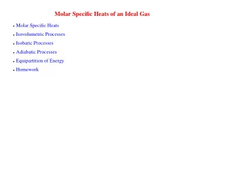 Molar Specific Heats of an Ideal Gas  Molar Specific Heats  Isovolumetric Processes  Isobaric