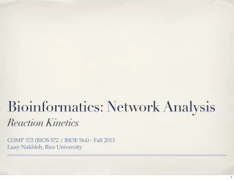 Bioinformatics: Network Analysis  Reaction Kinetics  COMP 572 (BIOS 572 / BIOE 564) - Fall 2013