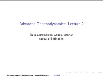 Advanced Thermodynamics: Lecture 2  Shivasubramanian Gopalakrishnan  sgopalak@iitb.ac.in