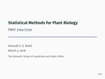 Statistical Methods for Plant Biology  PBIO 3150/5150  Anirudh V. S. Ruhil  March 2, 2016  The