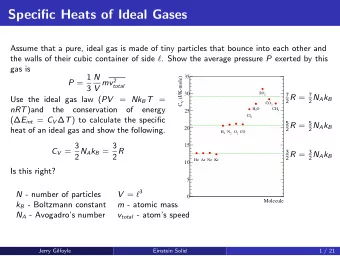 Specific Heats of Ideal Gases  Assume that a pure, ideal gas is made of tiny particles that bounce