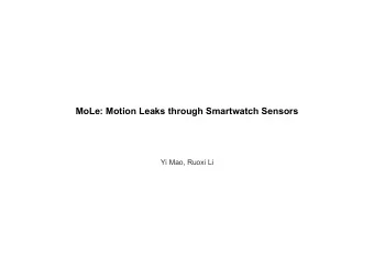 MoLe: Motion Leaks through Smartwatch Sensors  Yi Mao, Ruoxi Li  Introduction  Question: can we