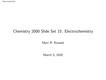 Chemistry 2000 Slide Set 15: Electrochemistry  Marc R. Roussel  March 5, 2020  Electrochemistry