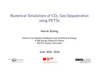 Numerical Simulations of CO 2 Geo-Sequestration  using PETSc  Henrik B  using  Institute for