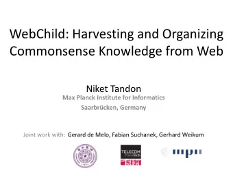 WebChild: Harvesting and Organizing Commonsense Knowledge from Web  Niket Tandon  Max Planck