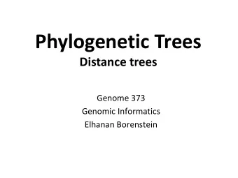 Phylogenetic Trees  Distance trees  Genome 373  Genomic Informatics  Elhanan Borenstein  A quick