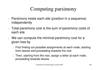 Computing parsimony  Parsimony treats each site (position in a sequence)  l  independently  Total
