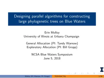 Designing parallel algorithms for constructing  large phylogenetic trees on Blue Waters  Erin