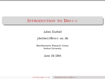 Introduction to Bio++  Julien Dutheil  jdutheil@birc.au.dk  Bioinformatics Research Center  Aarhus