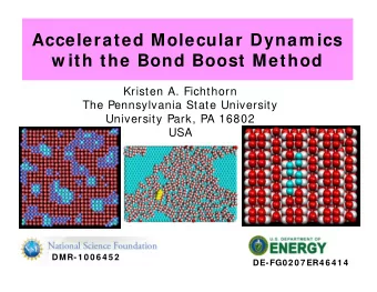 Accelerated Molecular Dynam ics  w ith the Bond Boost Method  Kristen A. Fichthorn  The