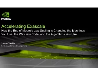 Accelerating Exascale  How the End of Moores Law Scaling is Changing the Machines  You Use, the