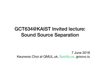 GCT634@KAIST Invited lecture:  Sound Source Separation 7 June 2018  Keunwoo Choi at QMUL.uk,