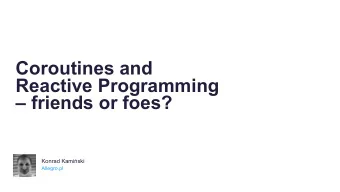 Coroutines and  Reactive Programming   friends or foes? Konrad Kami  ski  Allegro.pl  suspend