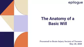 The Anatomy of a  Basic Will  Presented to Brain Injury Society of Toronto  May 20, 2020  Presenter