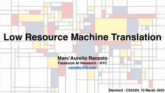 Low Resource Machine Translation  MarcAurelio Ranzato  Facebook AI Research - NYC