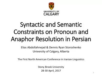 Constraints on Pronoun and  Anaphor Resolution in  in Persian  Elias Abdollahnejad &amp; Dennis