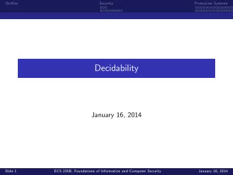 Decidability  January 16, 2014  Slide 1  ECS 235B, Foundations of Information and Computer Security