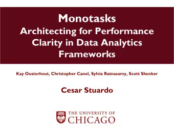 Monotasks  Architecting for Performance  Clarity in Data Analytics  Frameworks  Kay Ousterhout,