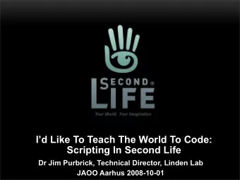 Id Like To Teach The World To Code:  Scripting In Second Life  Dr Jim Purbrick, Technical