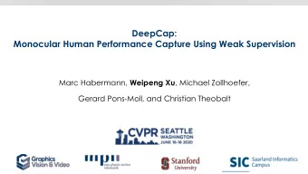 DeepCap:  Monocular Human Performance Capture Using Weak Supervision Marc Habermann, Weipeng Xu ,