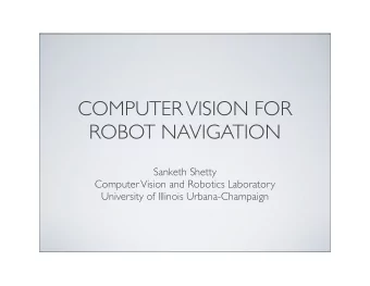 COMPUTER VISION FOR  ROBOT NAVIGATION  Sanketh Shetty  Computer Vision and Robotics Laboratory