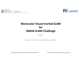 Monocular Visual-Inertial SLAM  for  ISMAR SLAM Challenge  Jie PAN  Shaozu CAO, Jie PAN, Jieqi SHI,