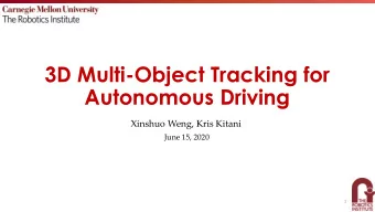3D Multi-Object Tracking for  Autonomous Driving  Xinshuo Weng, Kris Kitani  June 15, 2020  1  3D